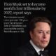 Elon Musk is on pace to become the world’s first trillionaire by 2027, according to a new report from a group that tracks wealth.